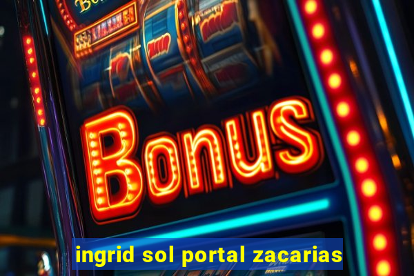 ingrid sol portal zacarias